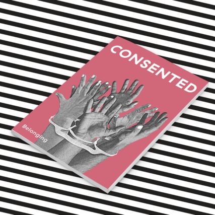 Consented Magazine Issue Two: Belonging. April 2018