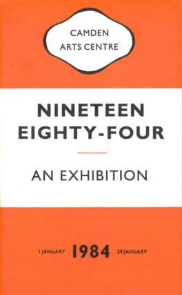 Nineteen Eighty Four Exhibition Guide to accompany the exhibition 'Nineteen Eighty-Four,' at Camden Art Centre, 1984
